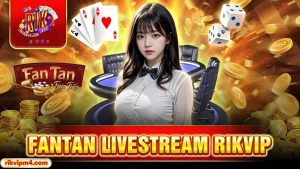 Giới thiệu tổng quan Fantan Rikvip