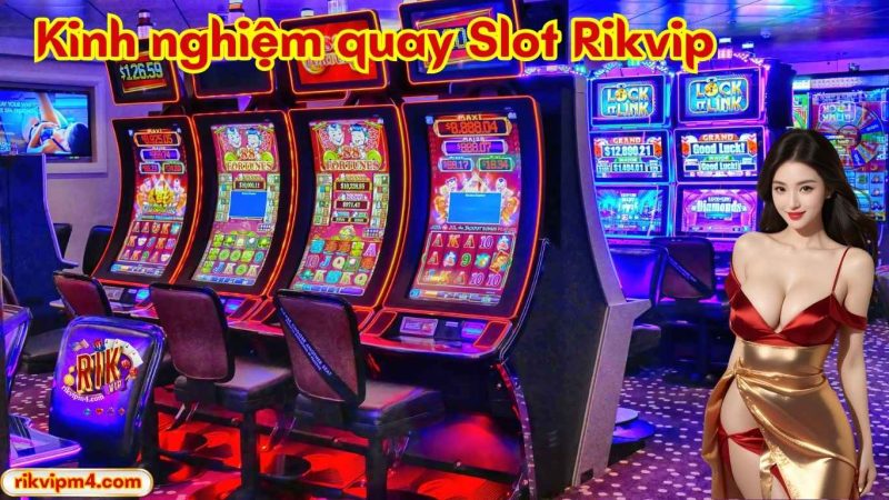 Kinh nghiệm quay slot Rikvip