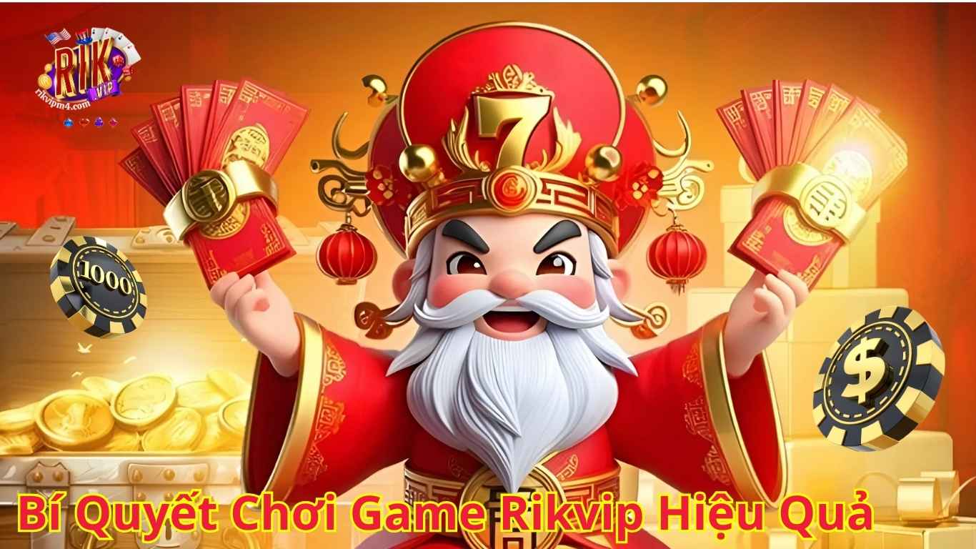 Bí Quyết Chơi Game Rikvip Hiệu Quả. Bí Quyết Chơi Game Rikvip Hiệu Quả.